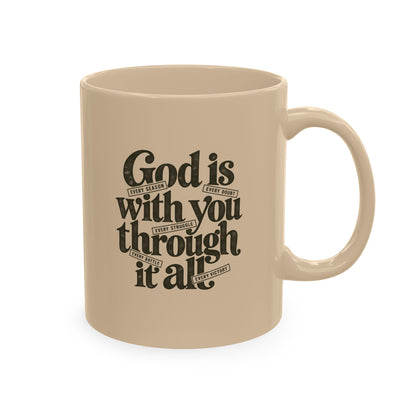 Ceramic Mug – “God Is With You Through It All” Inspirational Faith Coffee Mug