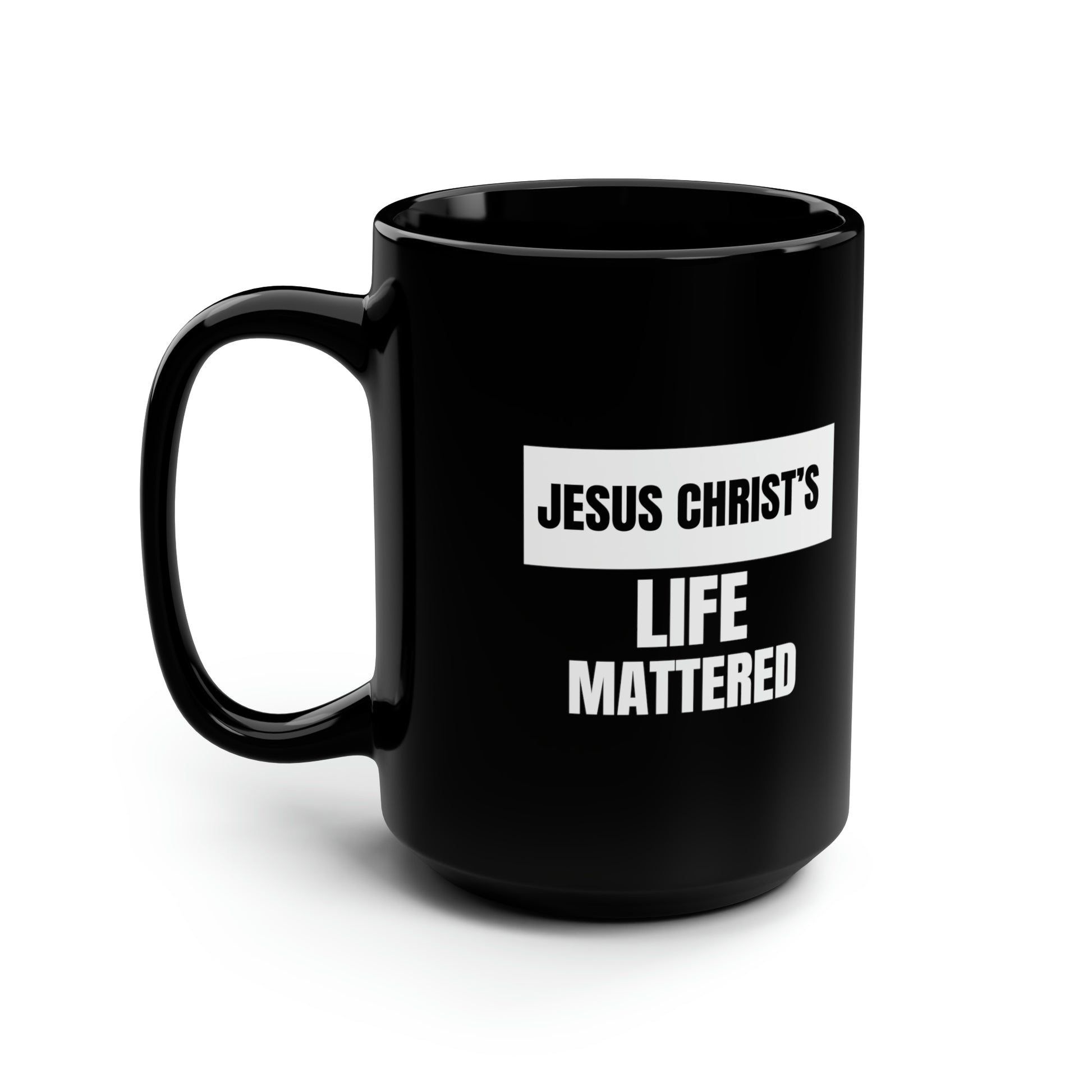 Jesus Christ's Life Mattered Christian Black Ceramic Mug, 15oz (double sided print) Printify