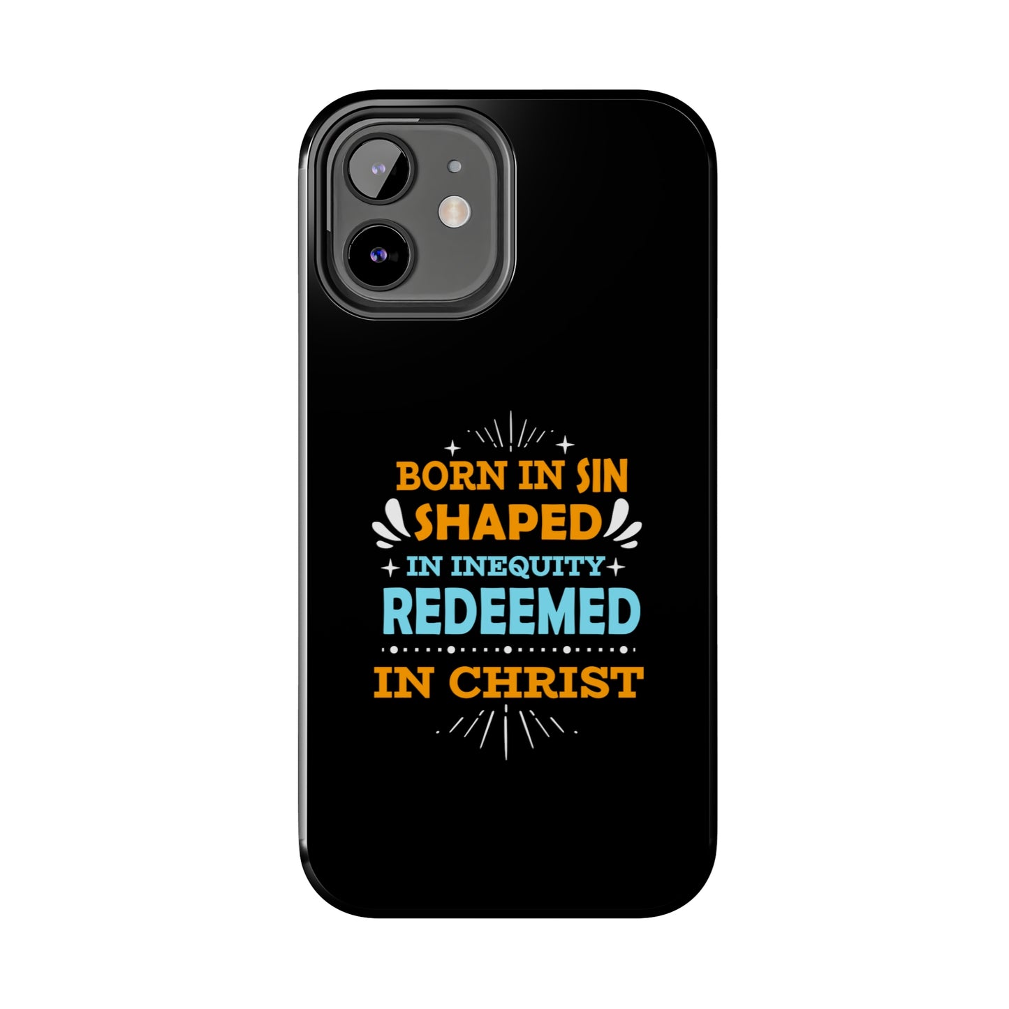 Born In Sin Shaped In Inequity Redeemed In Christ Tough Phone Cases, Case-Mate