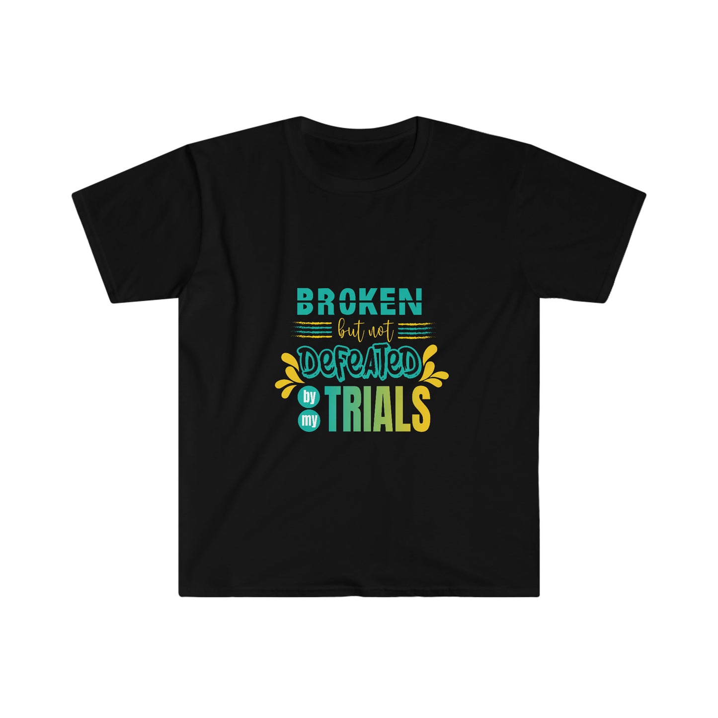 Broken but not Defeated By My Trials Unisex T-shirt