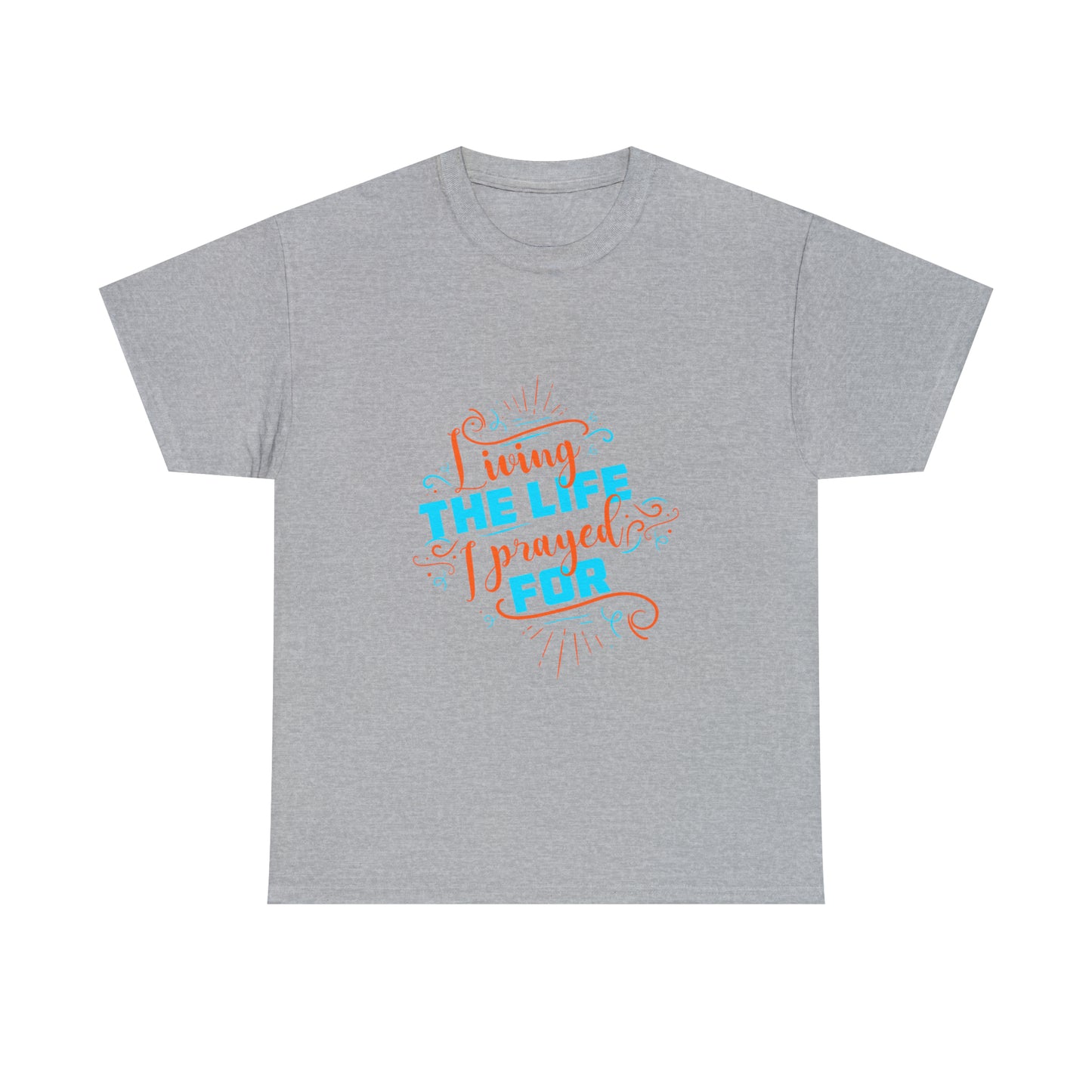 Living The Life I Prayed For Unisex Heavy Cotton Tee