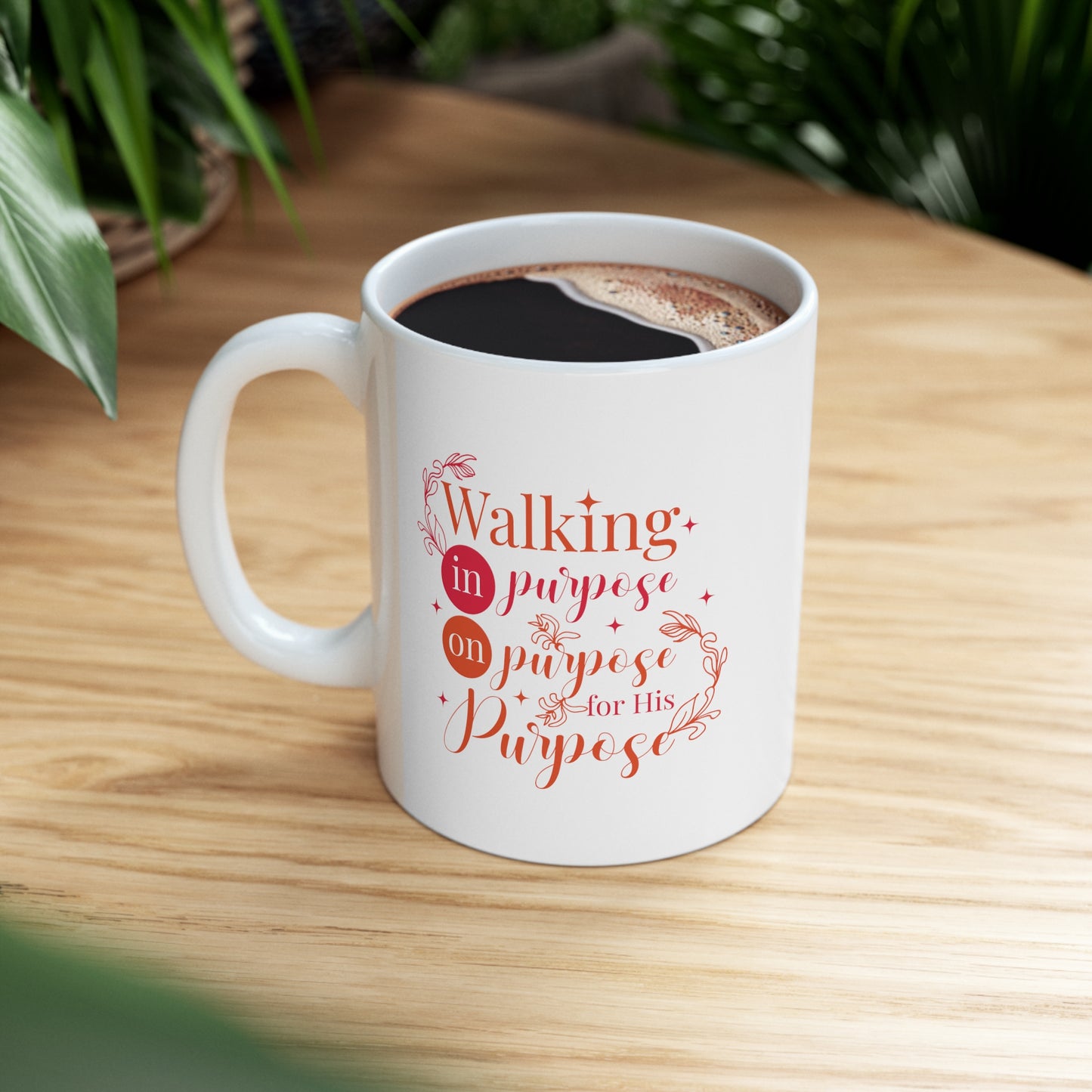 Walking In Purpose On Purpose For His Purpose Christian White Ceramic Mug 11oz (double sided print) Printify