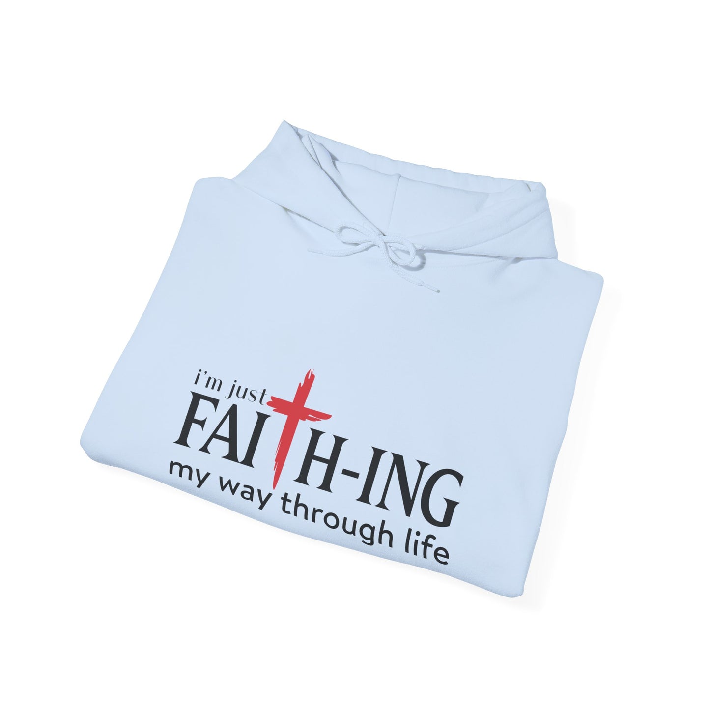 Unisex Christian Hooded Sweatshirt - I'm Just Faith-ing My Way Through Life