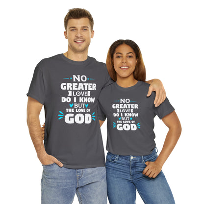 No Greater Love Do I Know But The Love Of God Unisex Heavy Cotton Tee