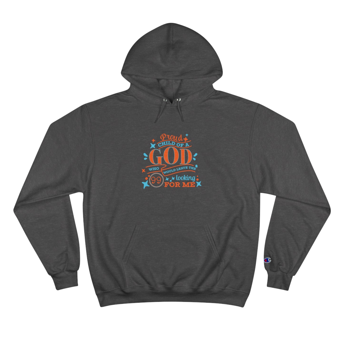 Proud Child Of A God Who Would Leave The 99 Looking For Me Unisex Champion Hoodie