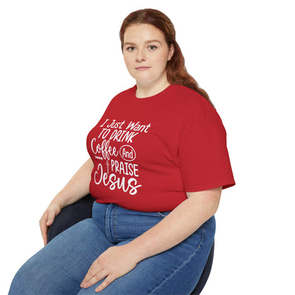 I Just Want To Drink Coffee And Praise Jesus Unisex Christian Ultra Cotton Tee Printify