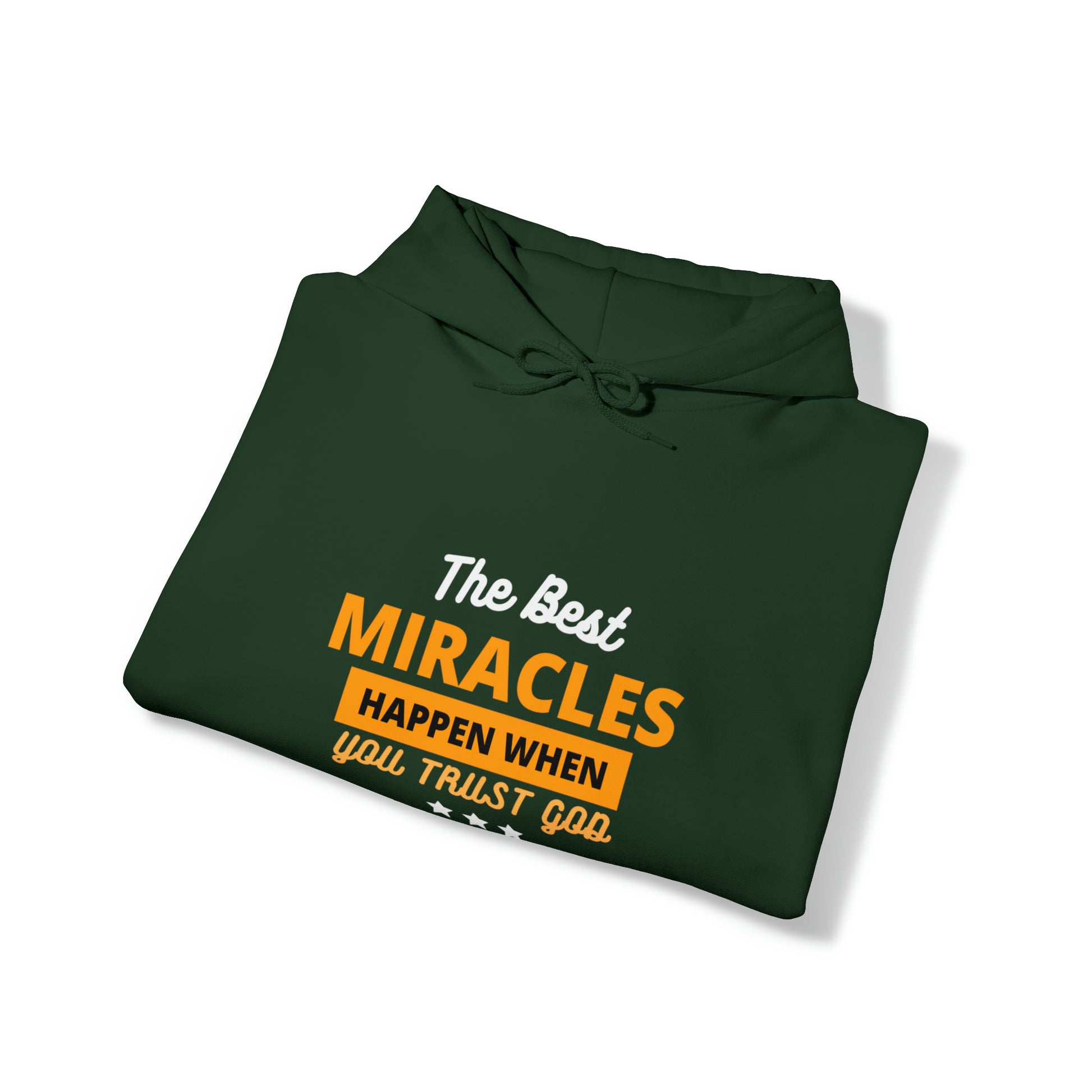 The Best Miracles Happen When You Trust God Unisex Hooded Sweatshirt Printify