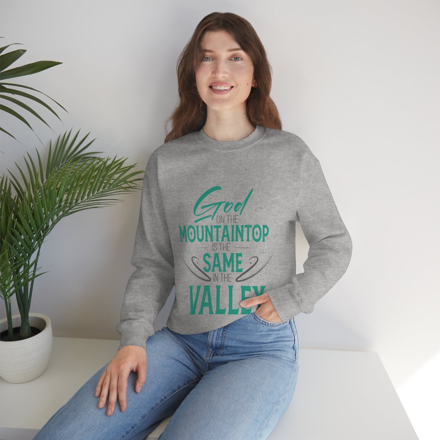 God On The Mountaintop Is The Same In The Valley  Unisex Heavy Blend™ Crewneck Sweatshirt