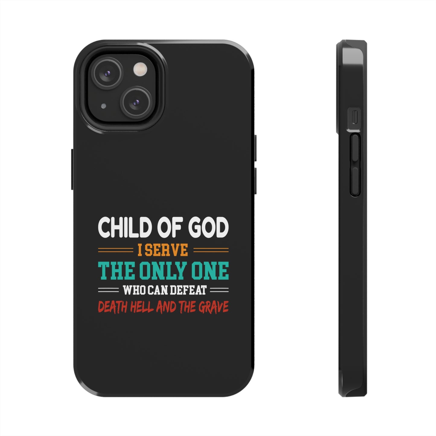 Child Of God I Serve The Only One Who Can Defeat Death Hell And The Grave Christian Phone Tough Phone Cases, Case-Mate Printify