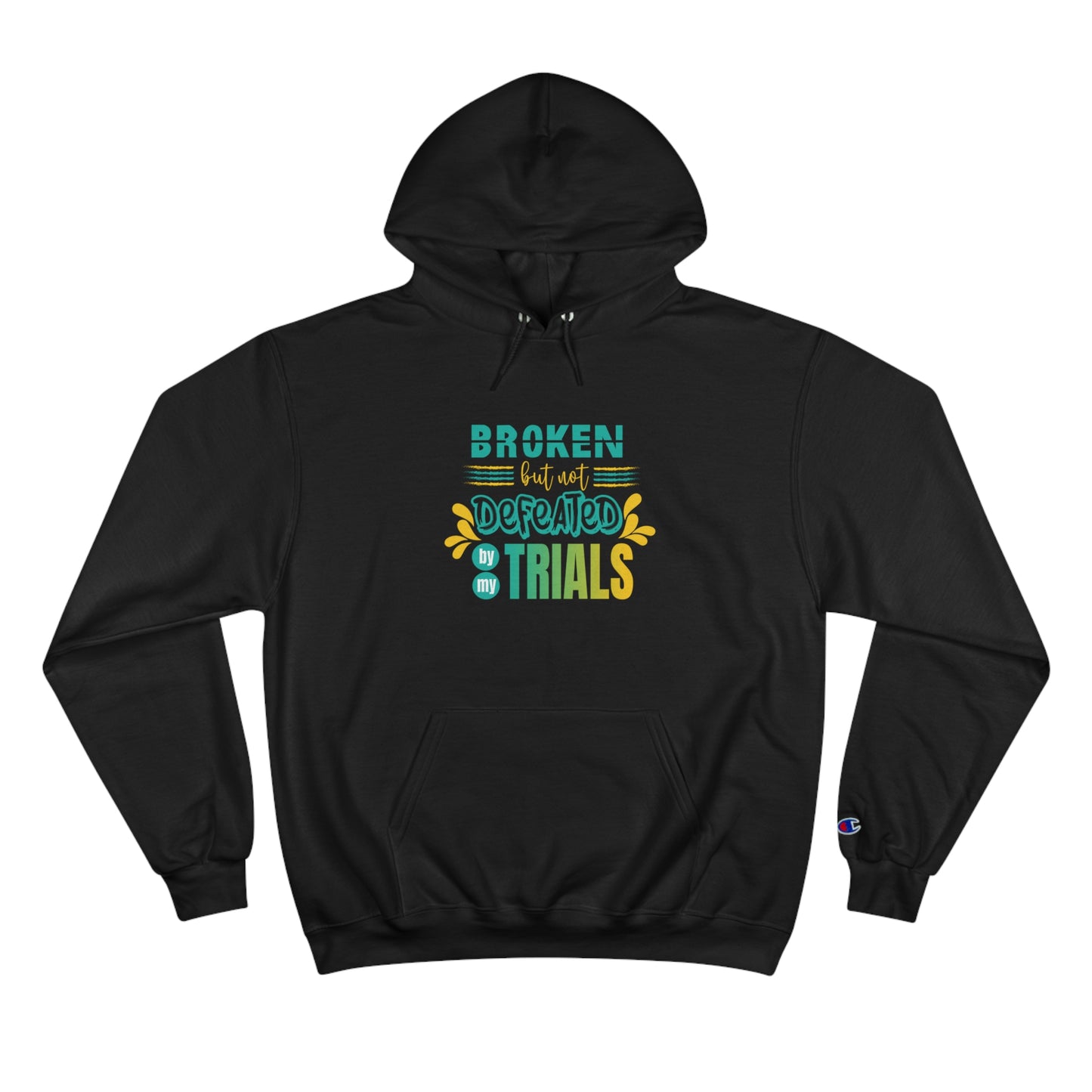 Broken But Not Defeated By My Trials Unisex Champion Hoodie