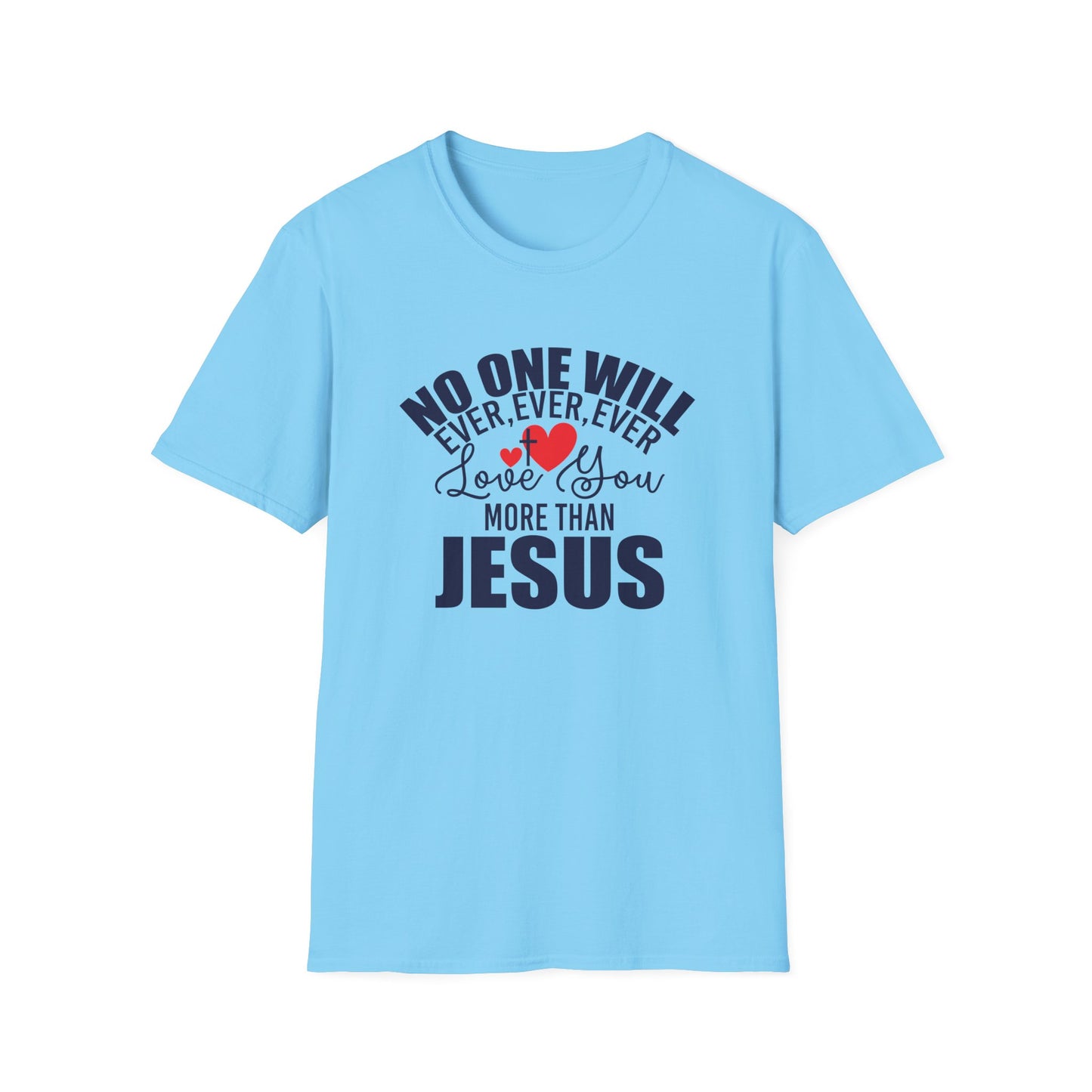 No One Will Ever Ever Ever Love You Like Jesus Christian Unisex T-shirt