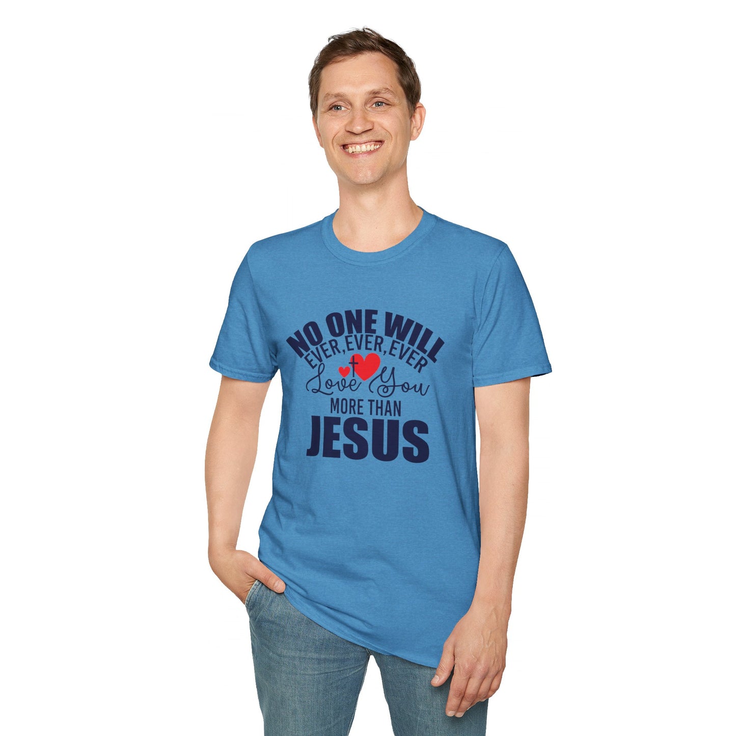 No One Will Ever Ever Ever Love You Like Jesus Christian Unisex T-shirt