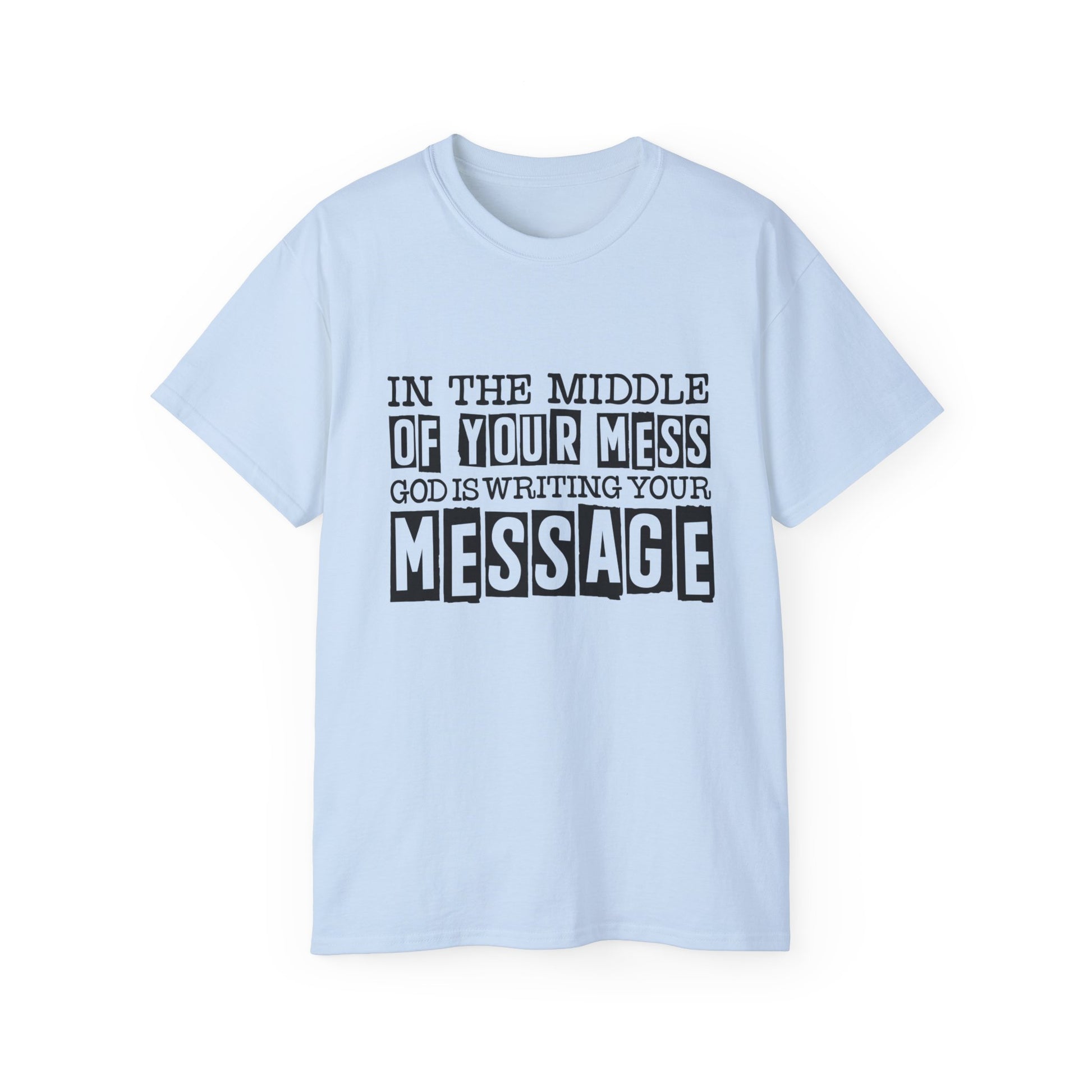 In The Middle Of Your Mess God Is Writing Your Message Unisex Christian Ultra Cotton Tee Printify