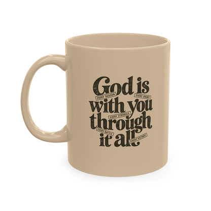 Ceramic Mug – “God Is With You Through It All” Inspirational Faith Coffee Mug