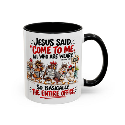 Coffee Mug - "Jesus Said 'Come to Me, All Who Are Weary'" Funny Christian Office Gift