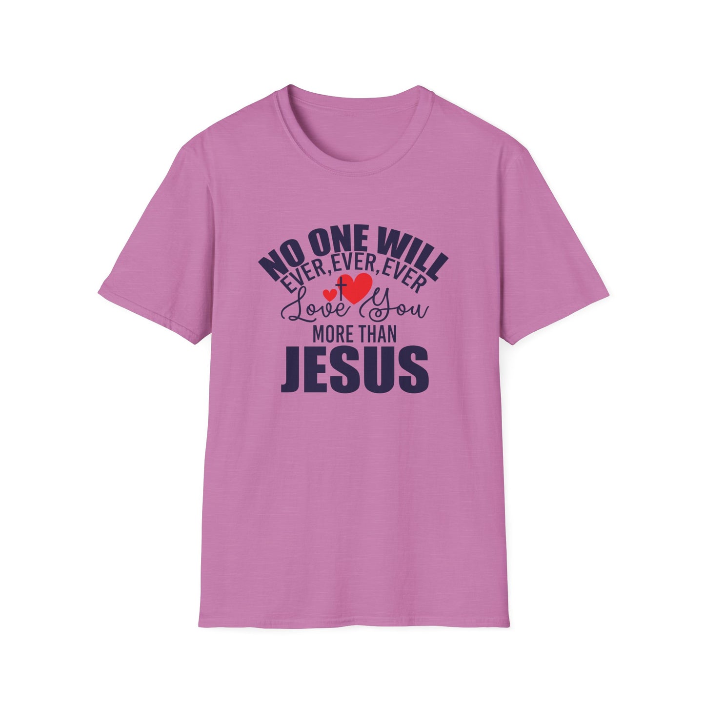 No One Will Ever Ever Ever Love You Like Jesus Christian Unisex T-shirt