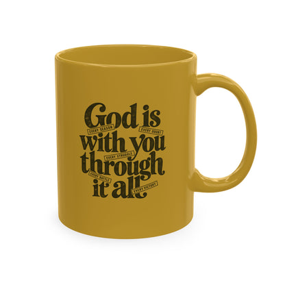 Ceramic Mug – “God Is With You Through It All” Inspirational Faith Coffee Mug