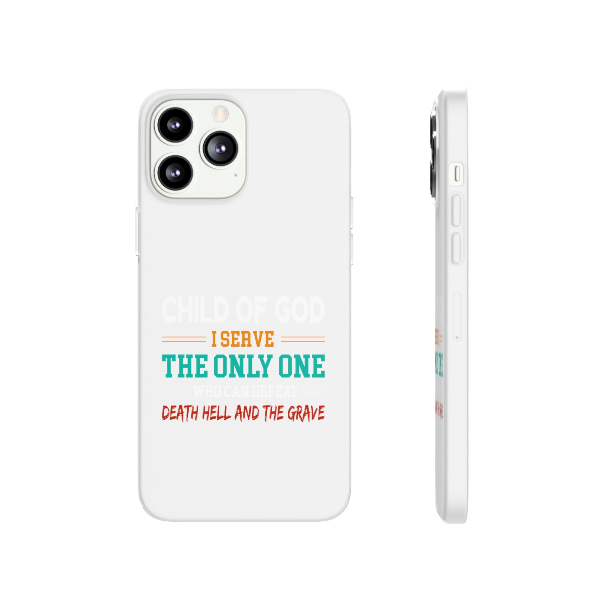 Child Of God I Serve The Only One Who Can Defeat Death Hell And The Grave Christian Flexi Phone Case Printify