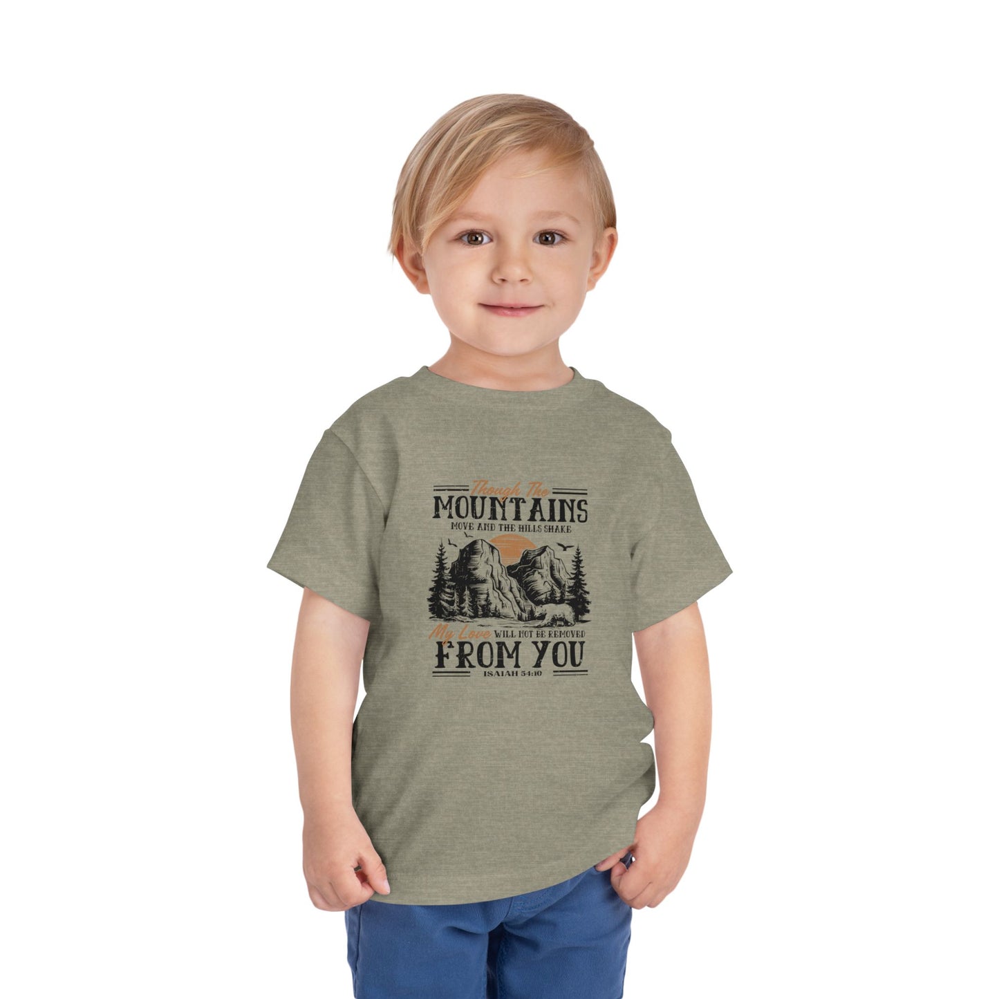 Though The Mountains Move And The Hills Shake My Love Will Not Be Removed From You Christian Toddler T-Shirt