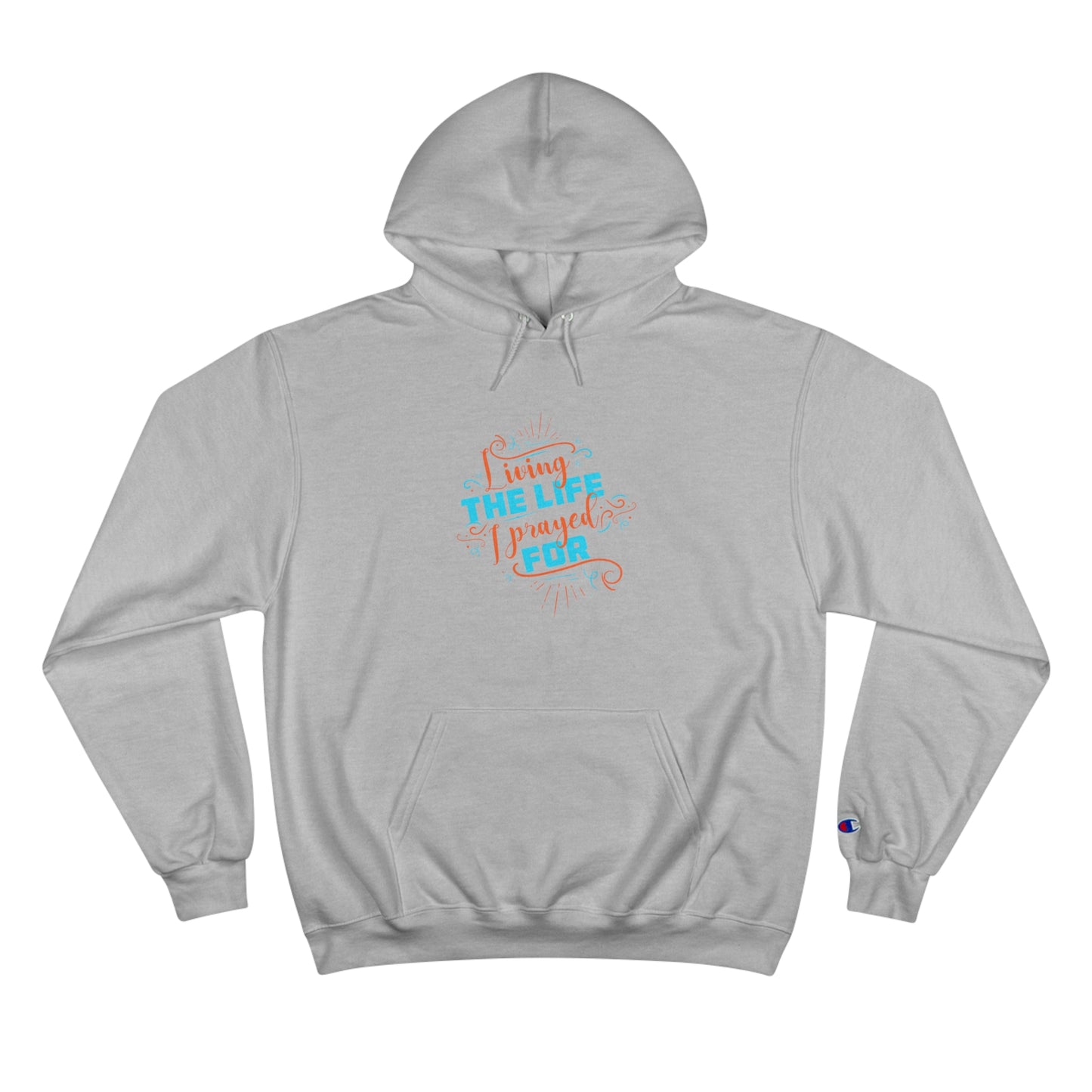 Living The Life I Prayed For Unisex Champion Hoodie