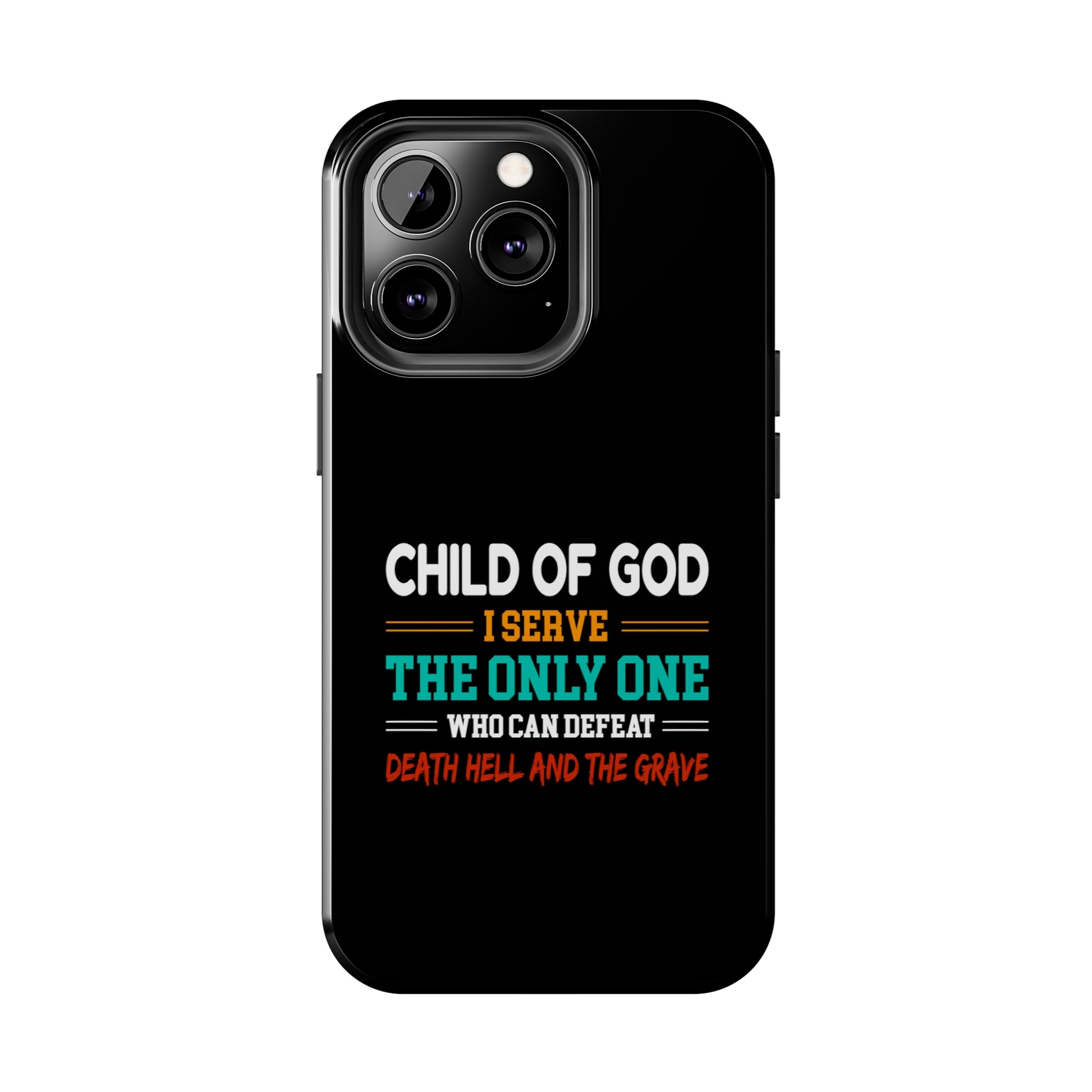 Child Of God I Serve The Only One Who Can Defeat Death Hell And The Grave Christian Phone Tough Phone Cases, Case-Mate Printify