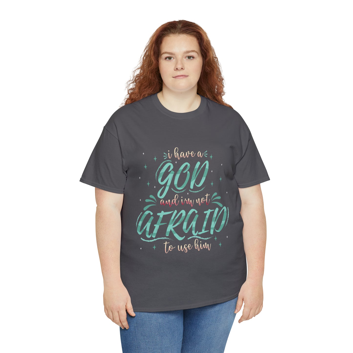 I Have A God & I'm Not Afraid To Use HIm Unisex Heavy Cotton Tee