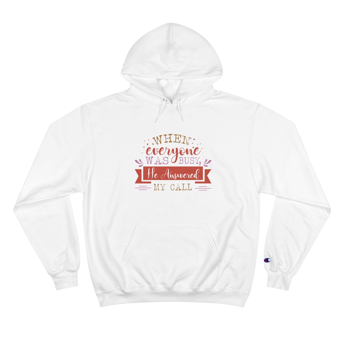 When Everyone Was Busy He Answered My Call Unisex Champion Hoodie