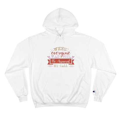 When Everyone Was Busy He Answered My Call Unisex Champion Hoodie