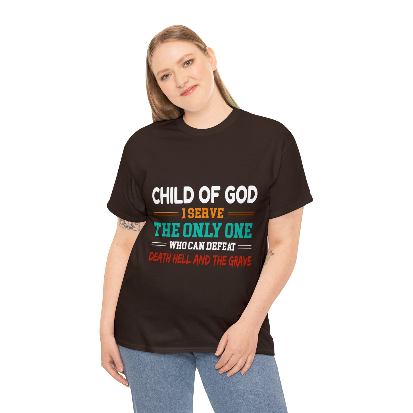 Child Of God I Serve The Only One Who Can Defeat Death Hell And The Grave Unisex Heavy Cotton Tee Printify