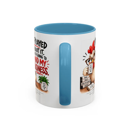 I've Prayed About It, Now I'm Going to Mind My Business Chicken Mug