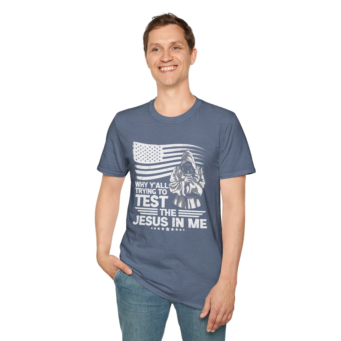 Why Y'all Trying To Test The Jesus In Me American Patriotic Christian Unisex T-shirt