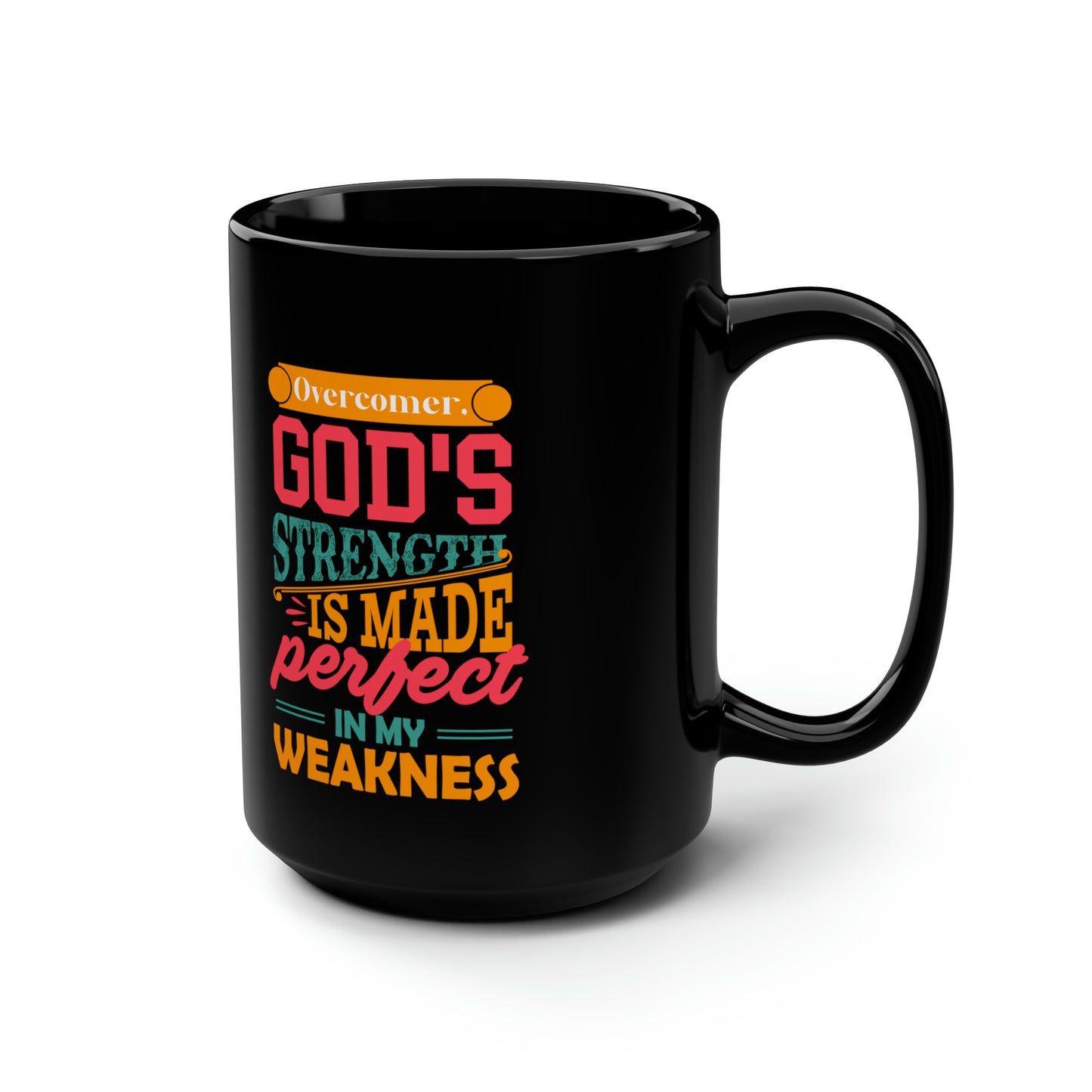 Overcomer God's Strength Is Made Perfect In My Weakness Black Ceramic Mug, 15oz (double sided printing) Printify