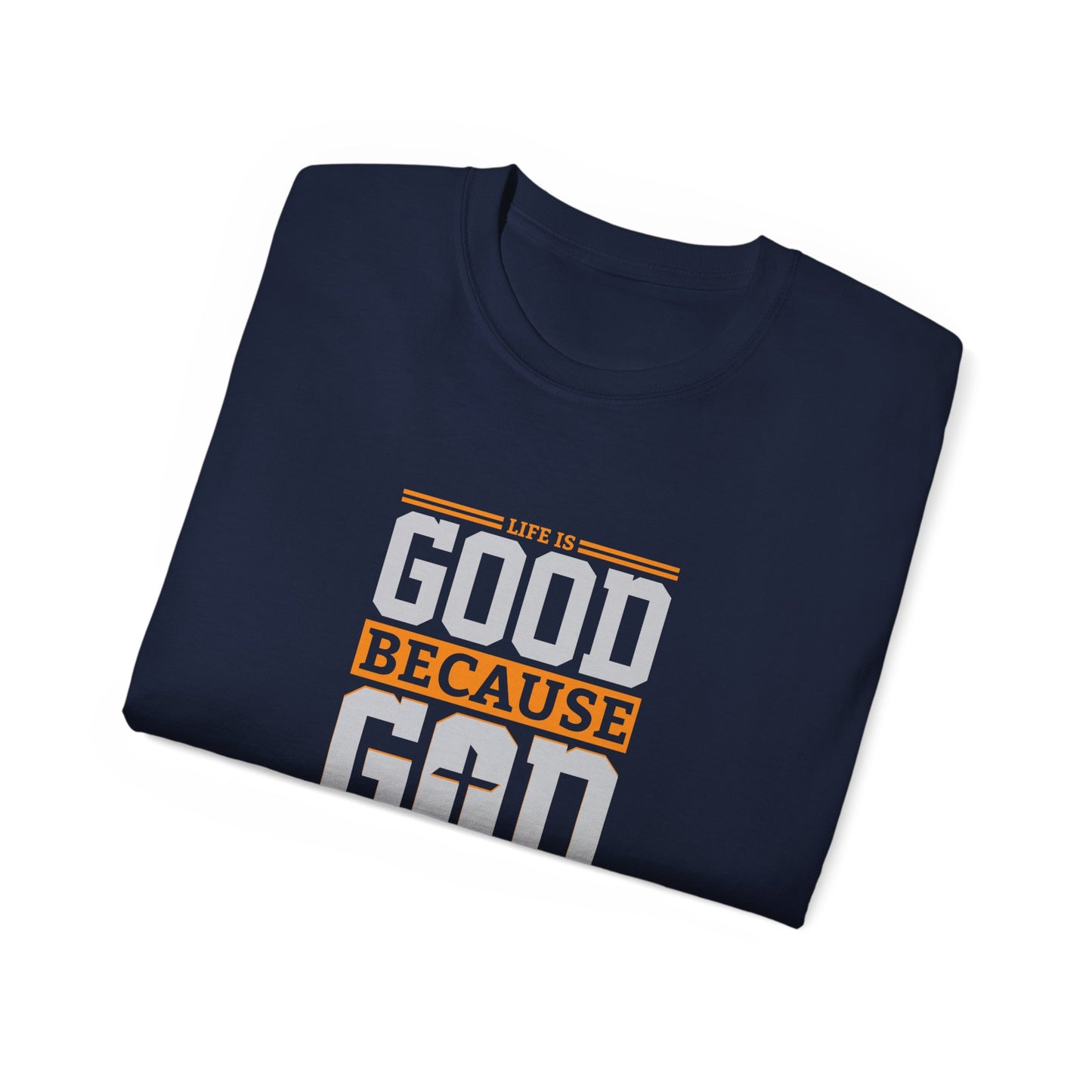 Life Is Good Because God Is Great Unisex Christian Ultra Cotton Tee Printify