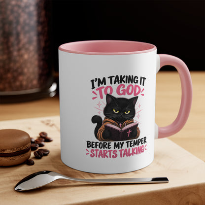 I'm Taking It To God Before My Temper Starts Talking Cat Mug — Funny Faith & Cat Lover Coffee Cup (11oz Accent)