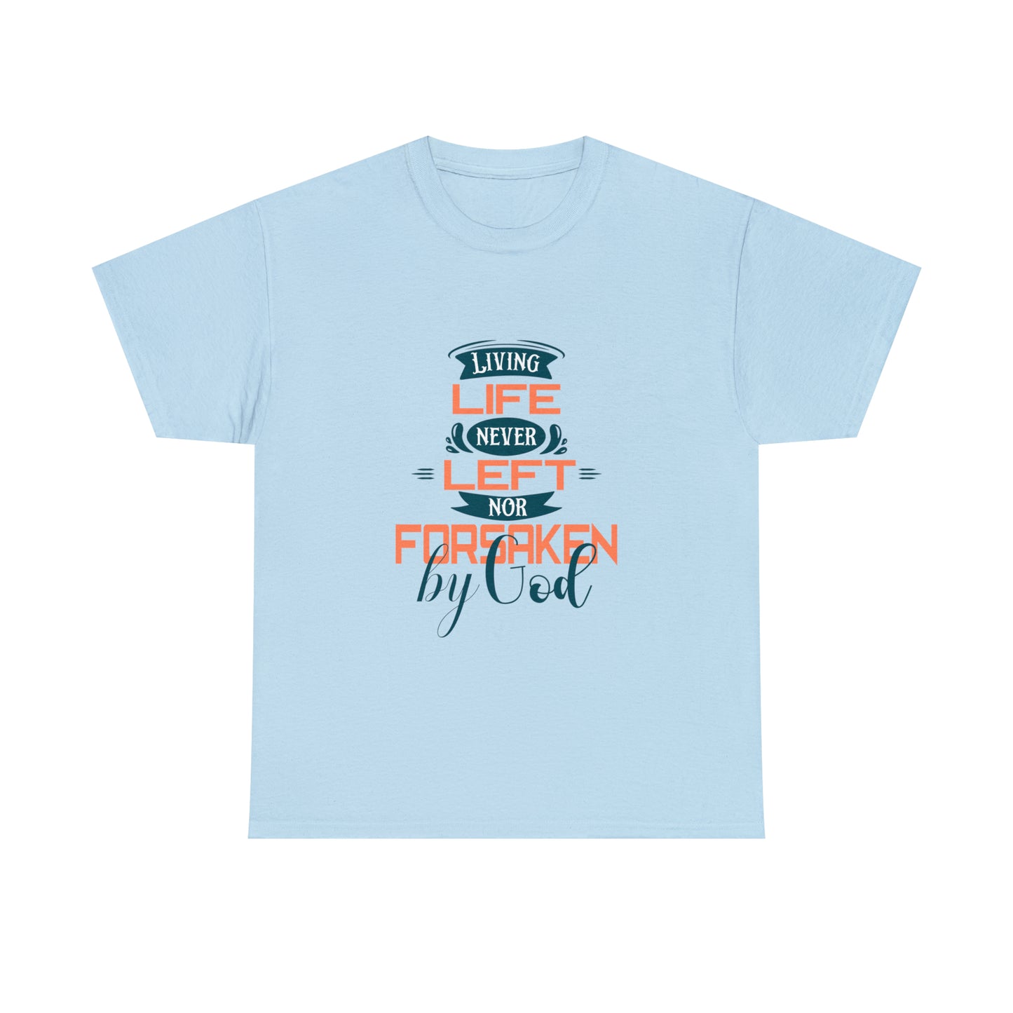 Living Life Never Left Nor Forsaken By God Unisex Heavy Cotton Tee