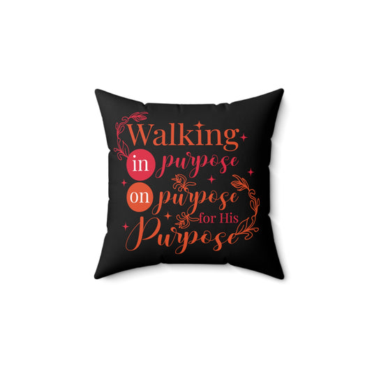 Walking In Purpose On Purpose For His Purpose Pillow