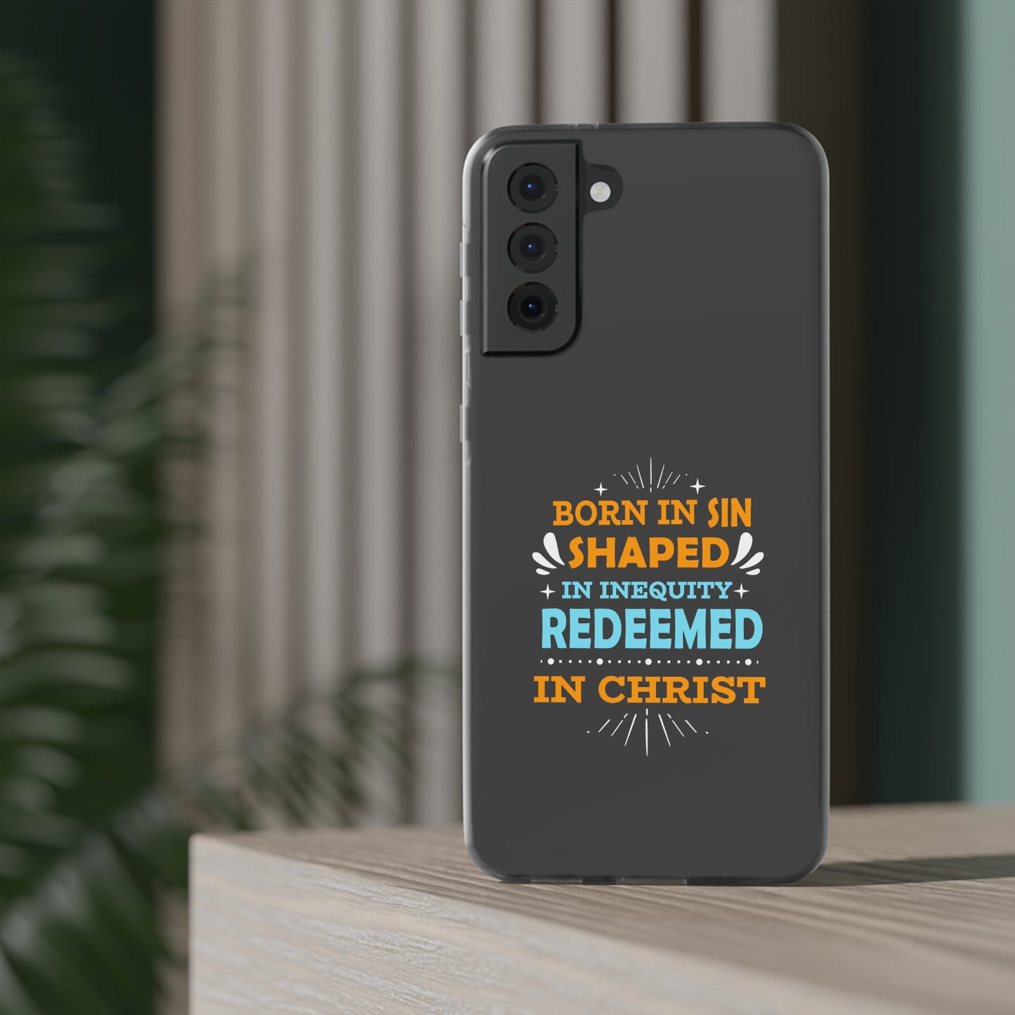 Born In Sin Shaped In Inequity Redeemed In Christ Flexi Phone Case