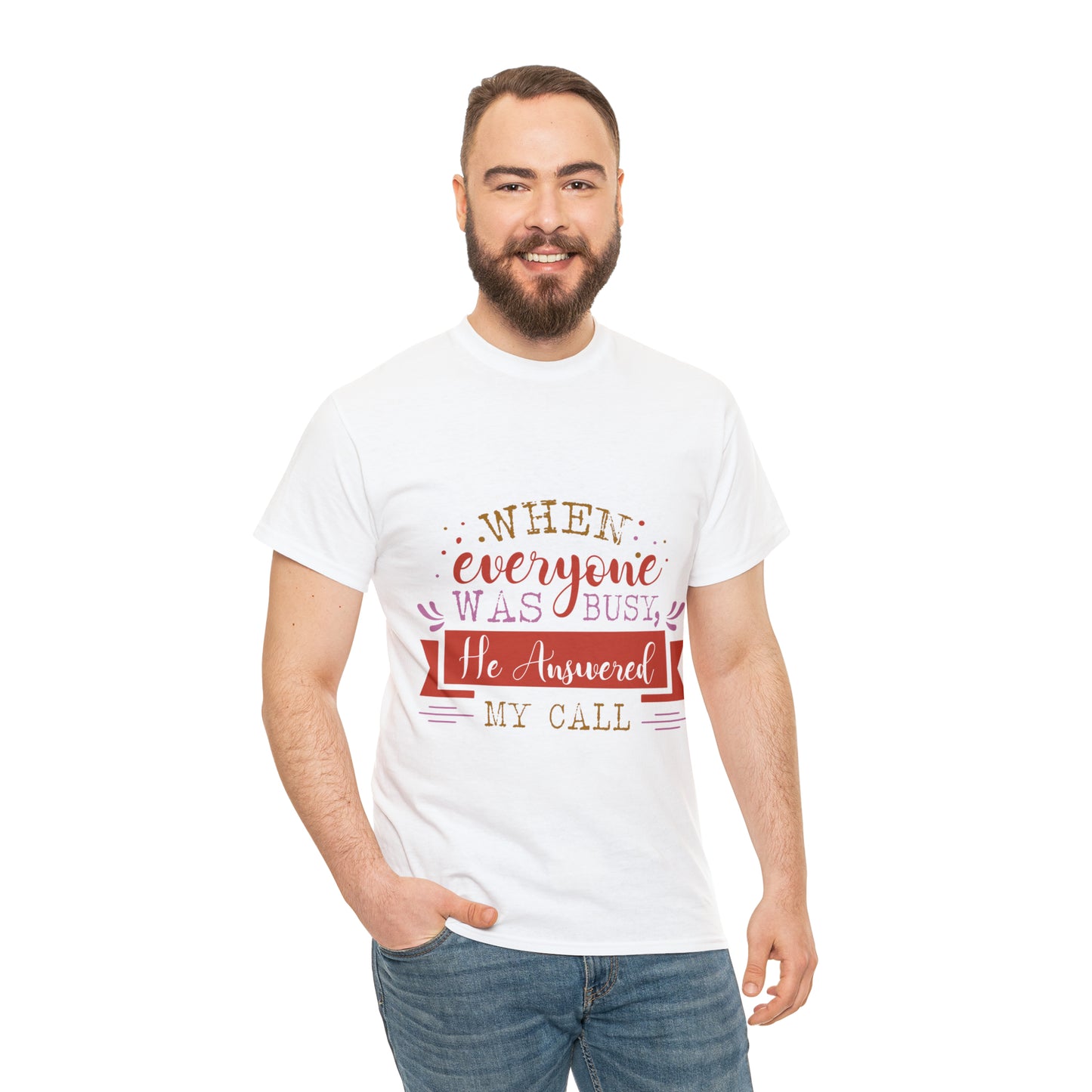 When Everyone Was Busy He Answered My Call Unisex Heavy Cotton Tee