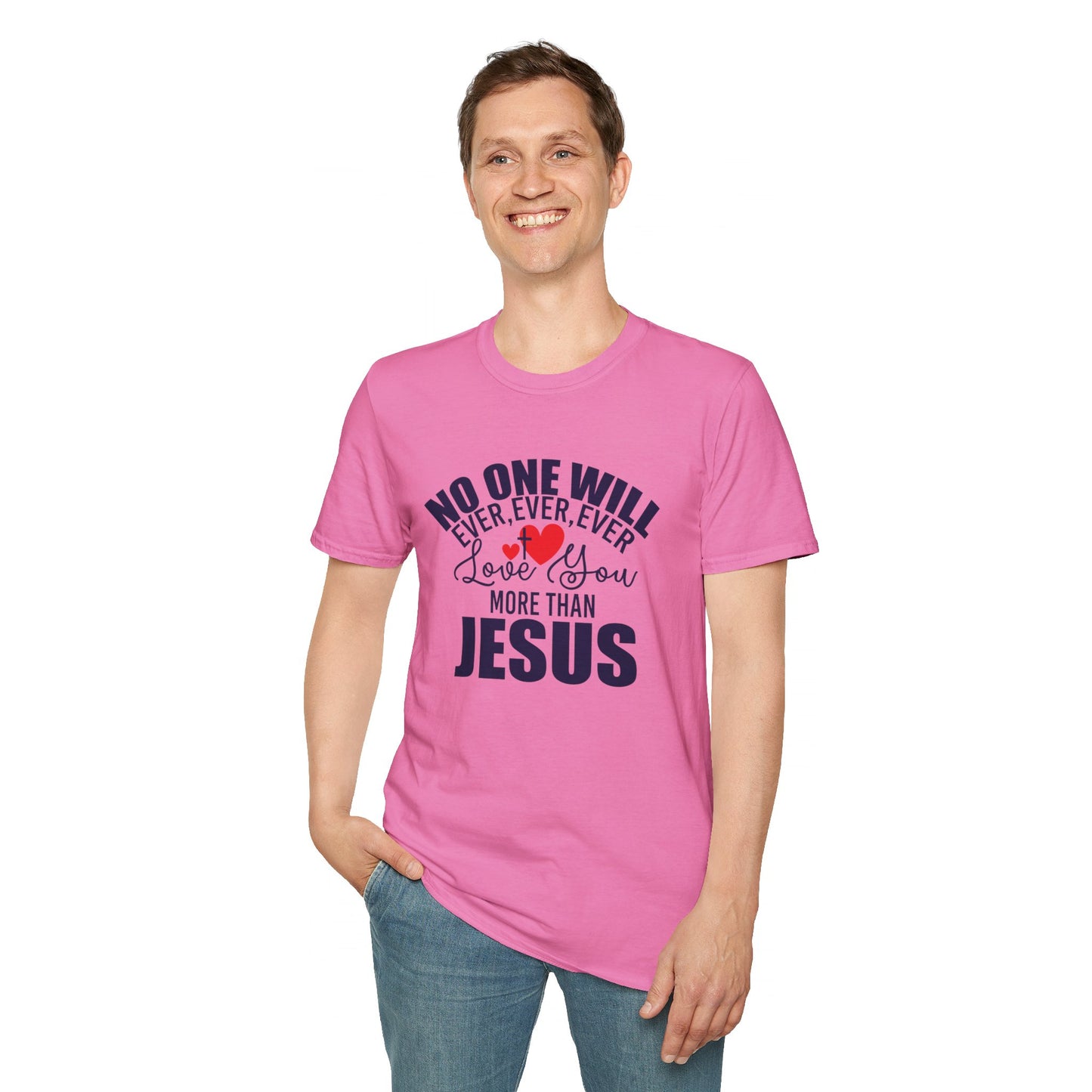 No One Will Ever Ever Ever Love You Like Jesus Christian Unisex T-shirt