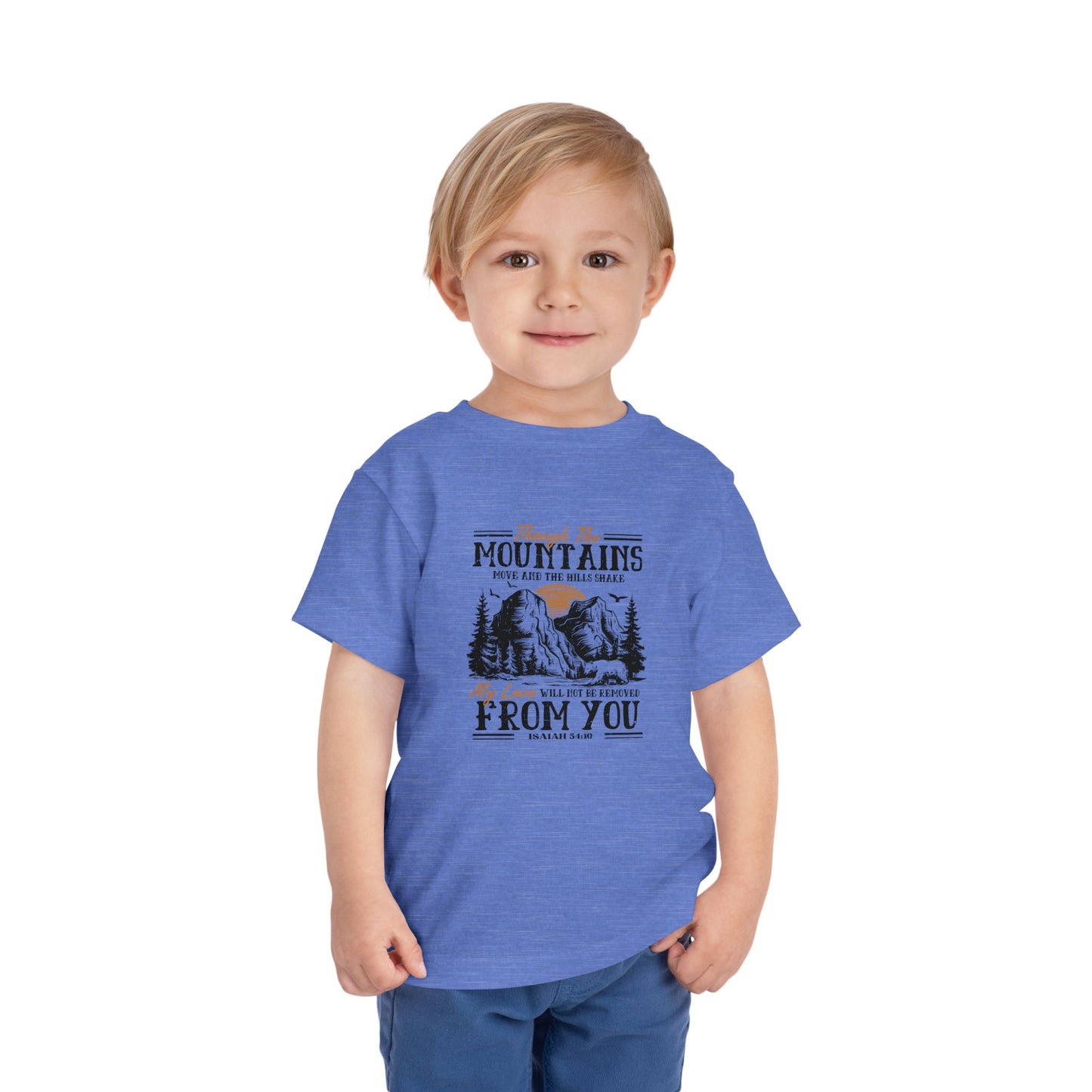 Though The Mountains Move And The Hills Shake My Love Will Not Be Removed From You Christian Toddler T-Shirt