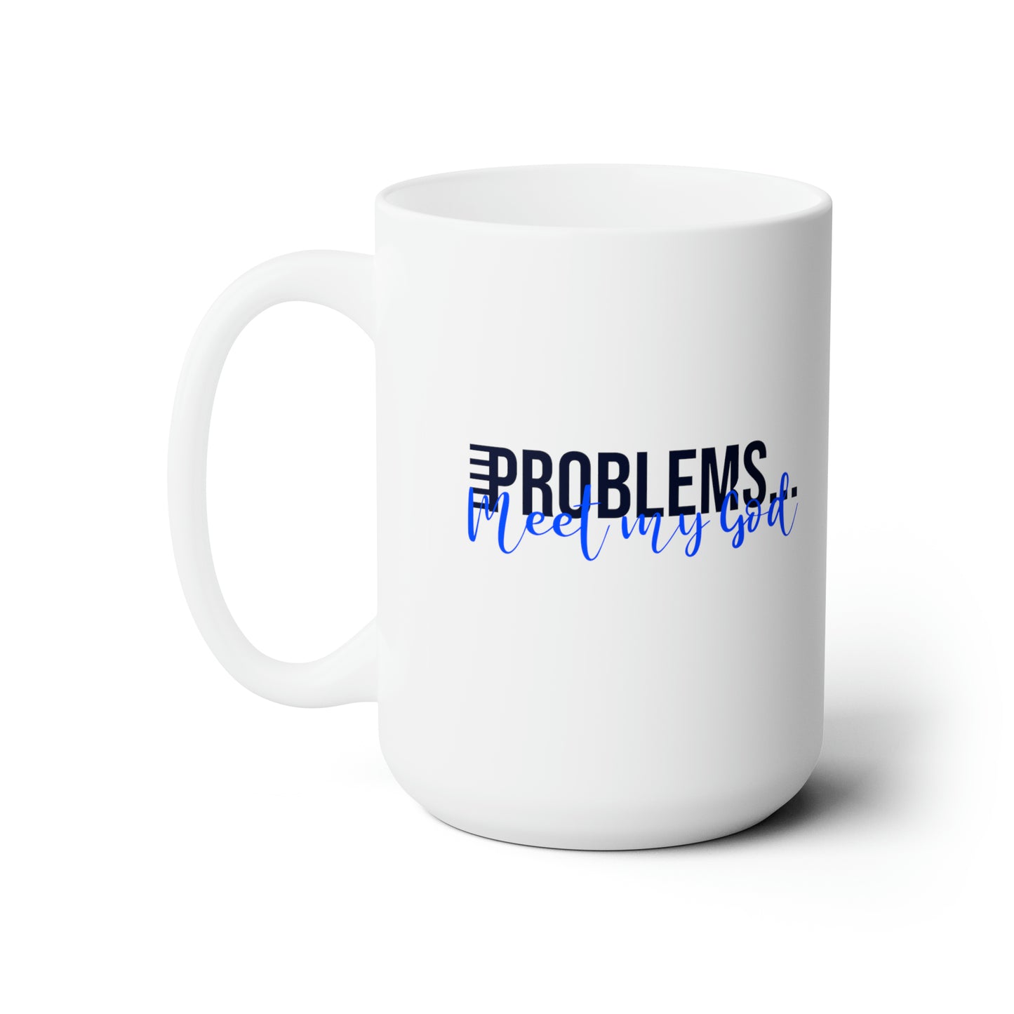 Problems Meet My God Christian White Ceramic Mug 15oz (double sided print)