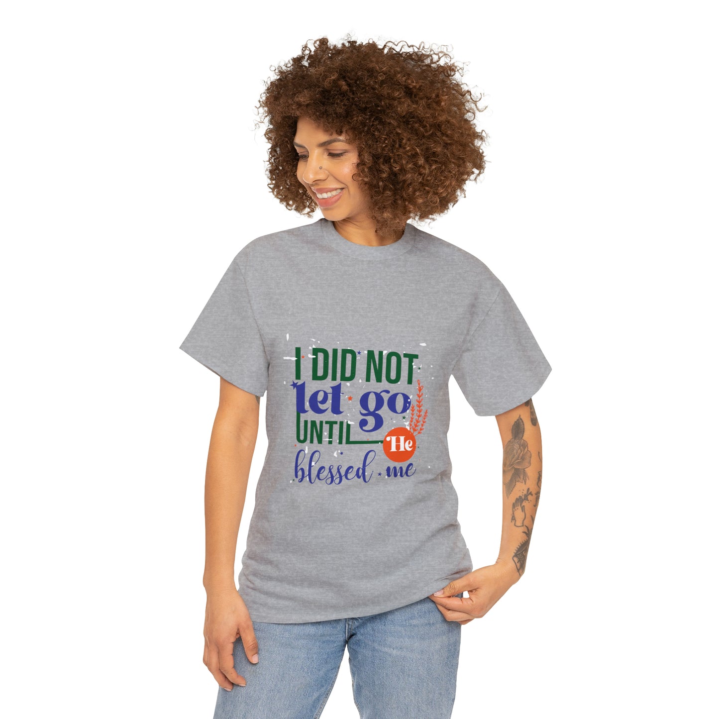 I Did Not Let Go Until He Blessed Me Unisex Heavy Cotton Tee