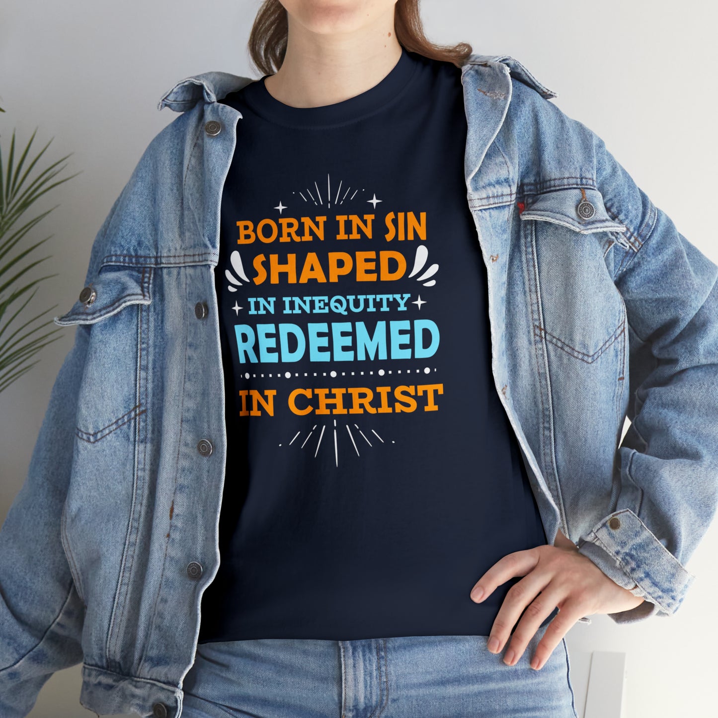 Born In Sin Shaped In Inequity Redeemed In Christ  Unisex Heavy Cotton Tee