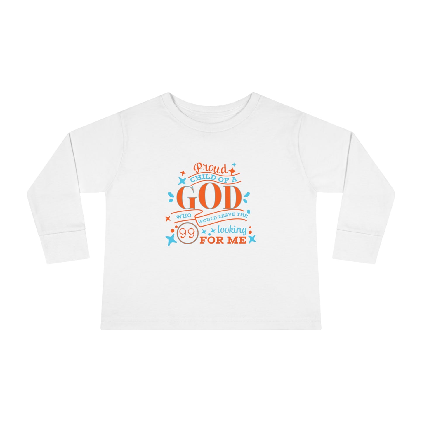Proud Child Of A God Who Would Leave The 99 Looking For Me  Toddler Christian Sweatshirt Printify