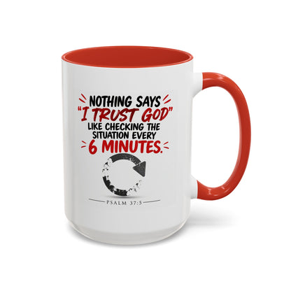 Nothing Says I Trust God Like Checking the Situation Every 6 Minutes Mug