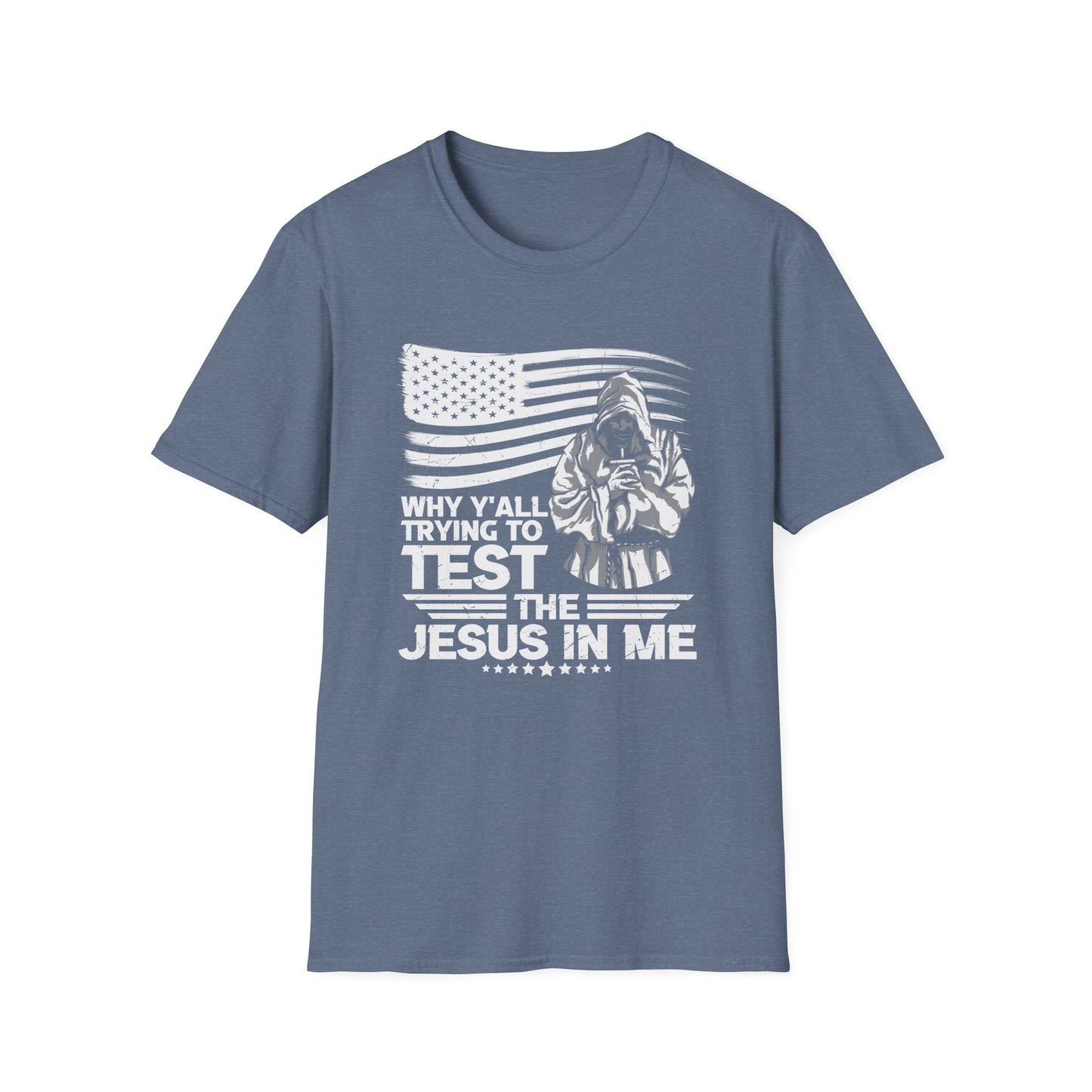 Why Y'all Trying To Test The Jesus In Me American Patriotic Christian Unisex T-shirt