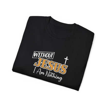 Without Jesus I Am Nothing Unisex Christian Ultra Cotton Tee Printify