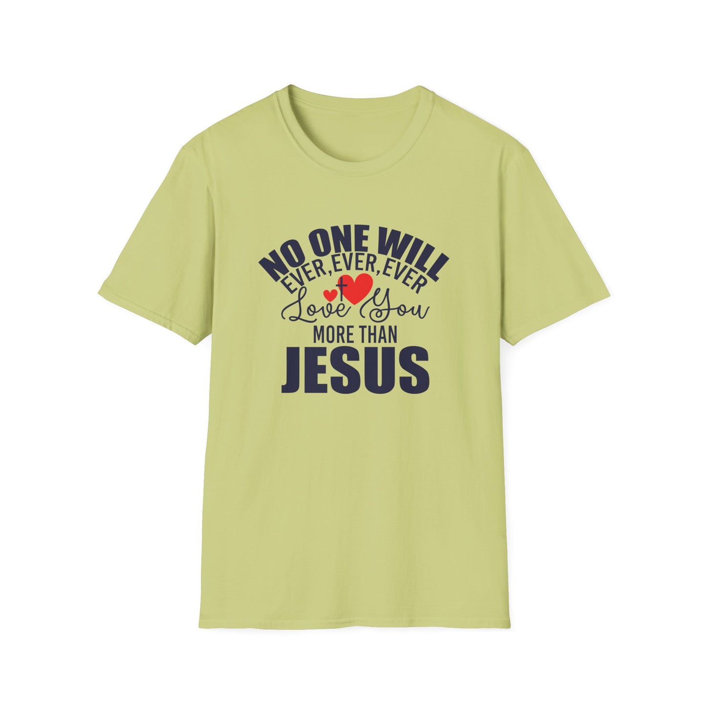 No One Will Ever Ever Ever Love You Like Jesus Christian Unisex T-shirt