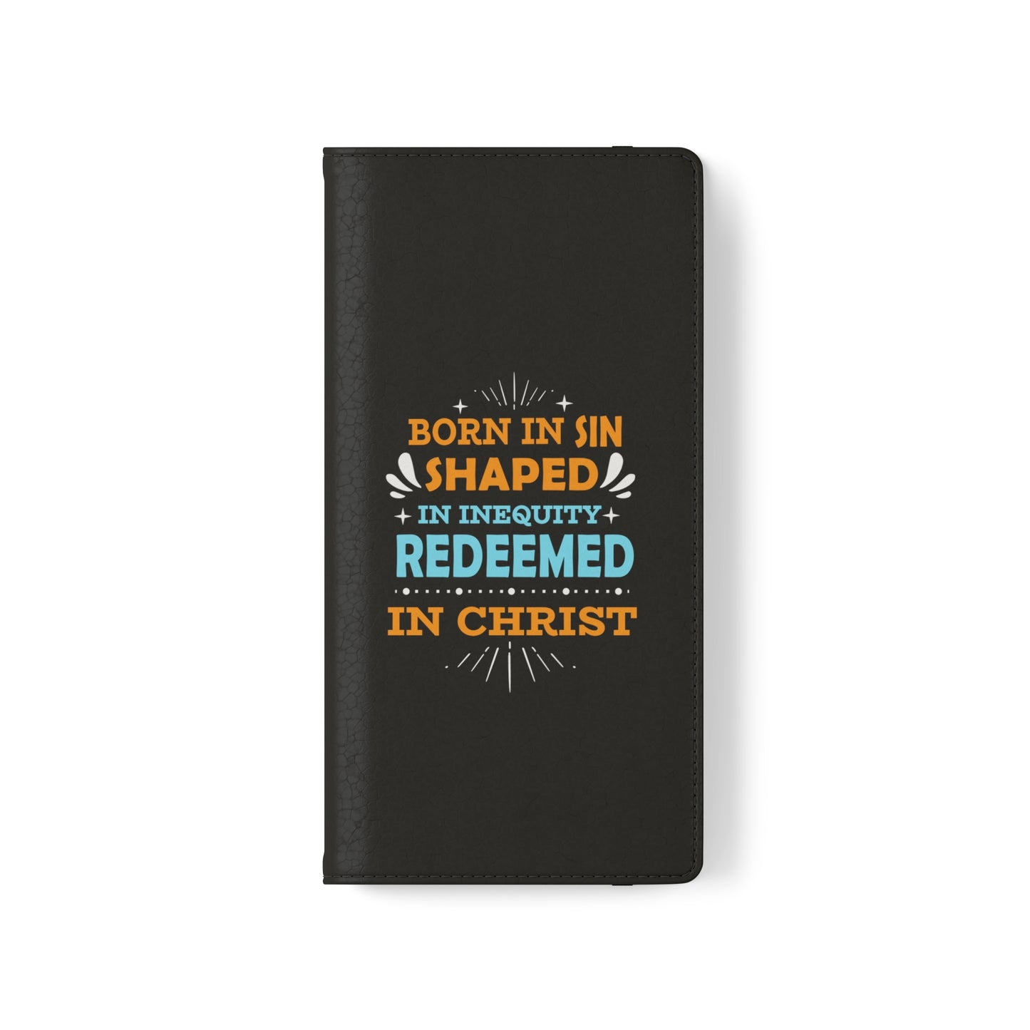 Born In Sin Shaped In Inequity Redeemed In Christ Phone Flip Cases