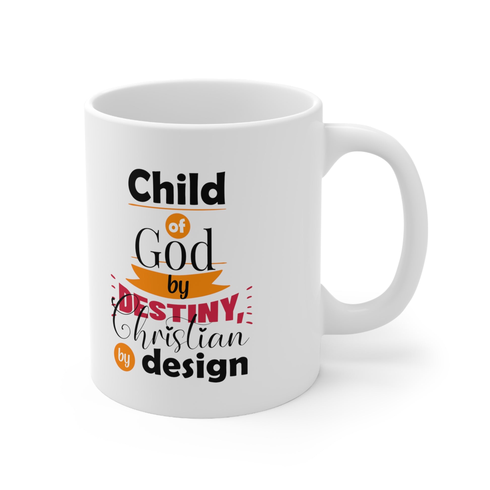 Child Of God By Destiny, Christian By Design White Ceramic Mug 11oz (double sided printing) Printify
